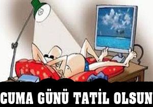 Cuma günü tatil olsun